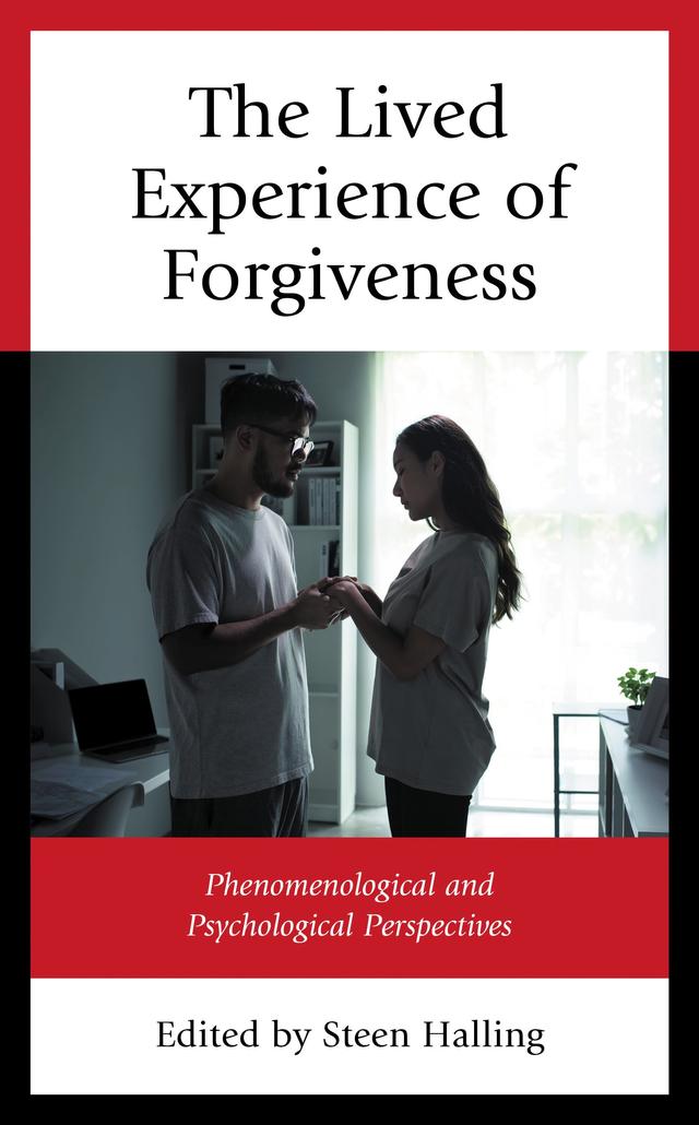 The Lived Experience of Forgiveness by Anne Kubai, Claire LeBeau, Gabriela Mihalache, Irene Gillian Bowman, Milo Milburn, Peter Costello, Steen Halling