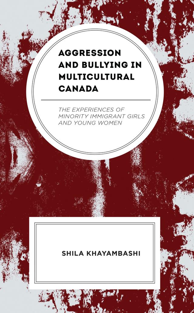 Aggression and Bullying in Multicultural Canada by Shila Khayambashi