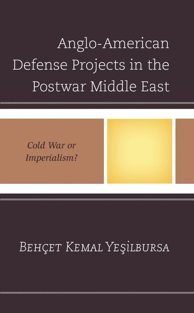 Anglo-American Defense Projects in the Postwar Middle East by Behçet Kemal Yesilbursa