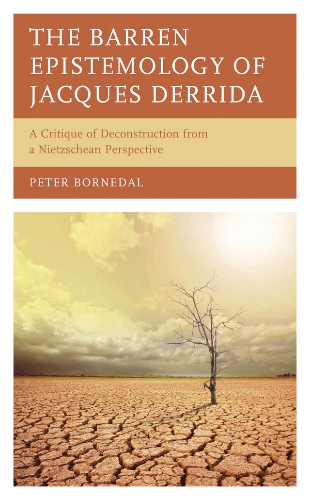 The Barren Epistemology of Jacques Derrida by Peter Bornedal