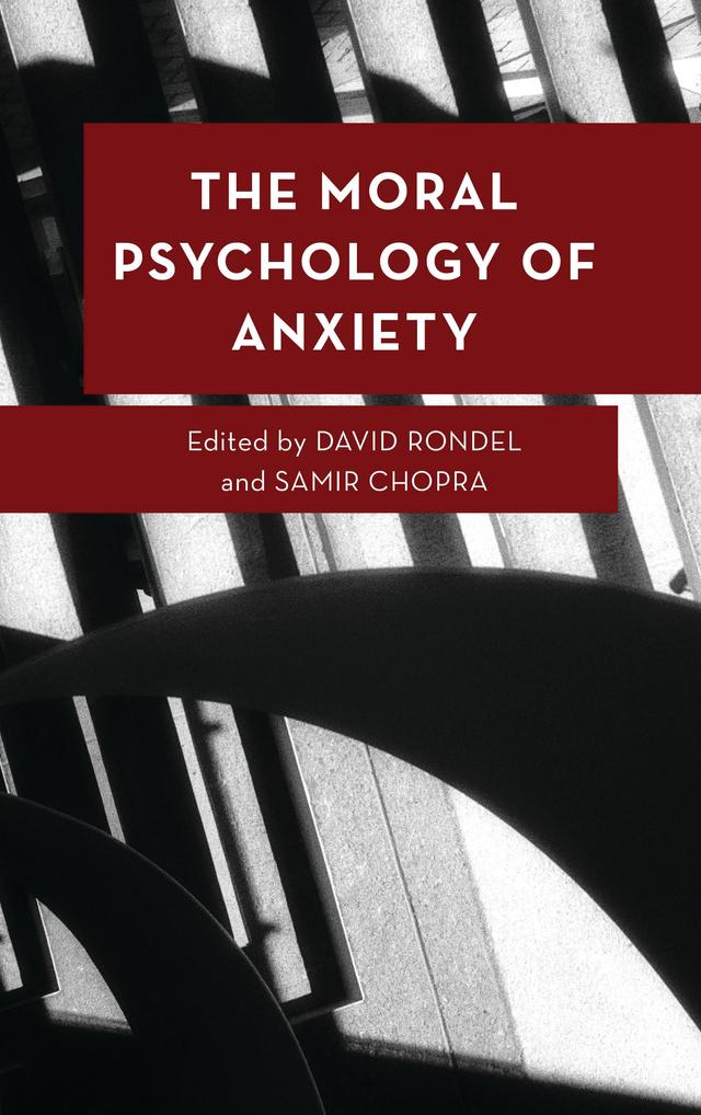 The Moral Psychology of Anxiety by Charlie Kurth, Christine Tappolet, David Rondel, Deborah J. Brown, Ian Dowbiggen, Jesse Prinz, Juliette Vazard, Leah Kalmanson, Massimo Pigliucci, Mauro Rossi, Michael S. Brady, Michelle Maiese, Samir Chopra