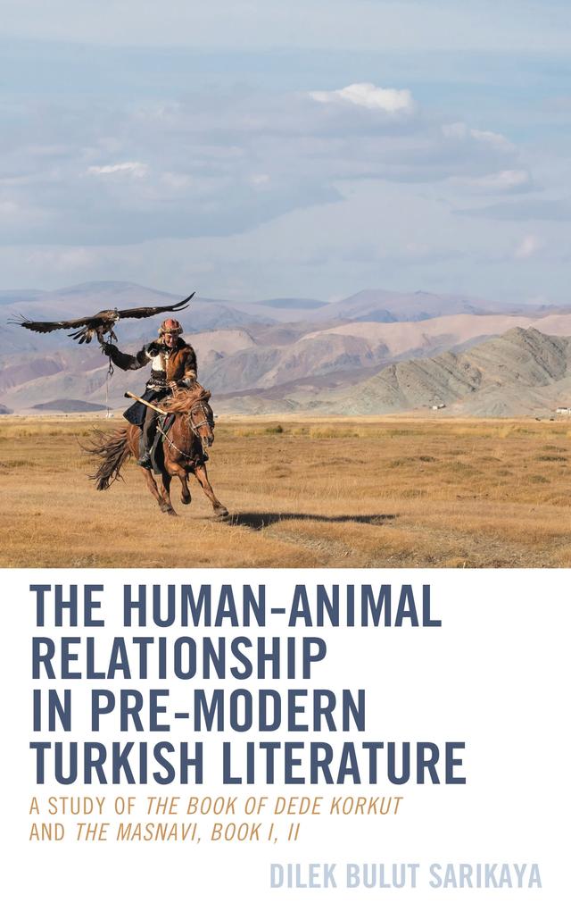 The Human-Animal Relationship in Pre-Modern Turkish Literature by Dilek Bulut Sarikaya