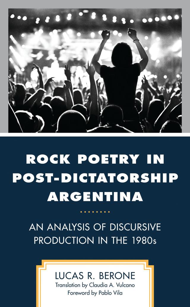 Rock Poetry in Post-Dictatorship Argentina by Claudia A. Vulcano, Lucas R. Berone, Pablo Vila