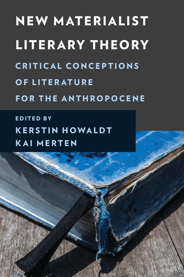 New Materialist Literary Theory by Annina Klappert, Ann-Katrin Preis, Arne De Boever, Birgit Mara Kaiser, Cord-Christian Casper, Daniela Keller, Evan Gottlieb, Grant Hamilton, Kai Merten, Kerstin Howaldt, Marco Caracciolo, Philipp Erchinger