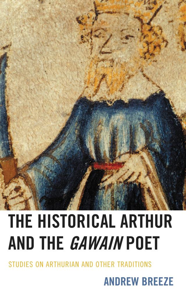 The Historical Arthur and The Gawain Poet by Andrew Breeze