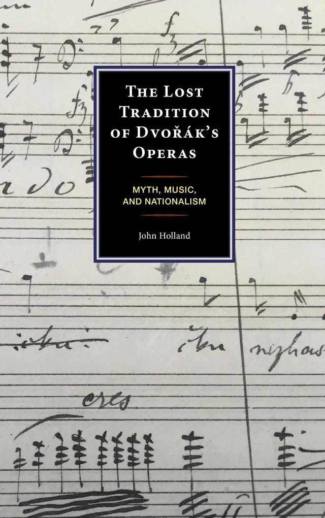 The Lost Tradition of Dvorák's Operas by John Holland