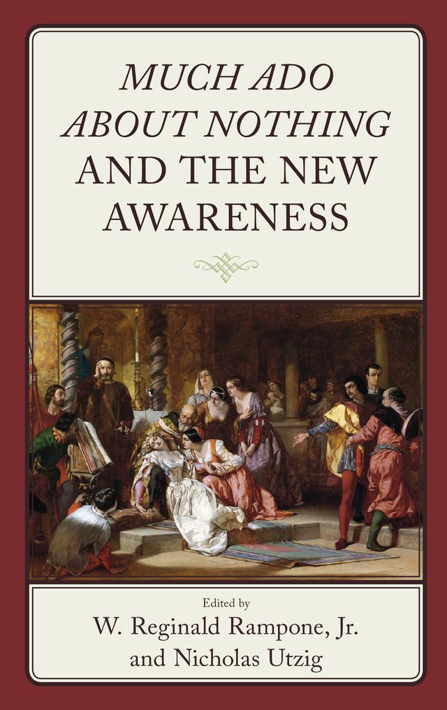 Much Ado about Nothing and the New Awareness by Anna Graham, Anthony Guy Patricia, Christine Hoffmann, Claire McEachern, Jami Rogers, Jim Casey, Jolene Mendel, Joseph Sullivan, Kathleen Kalpin Smith, Kelsey Ridge, Nicholas M. Utzig, Nicholas Utzig, Philip Goldfarb Styrt, Sélima Lejri, Stephanie  Ericson Chamberlain, W. Reginald Rampone Jr.
