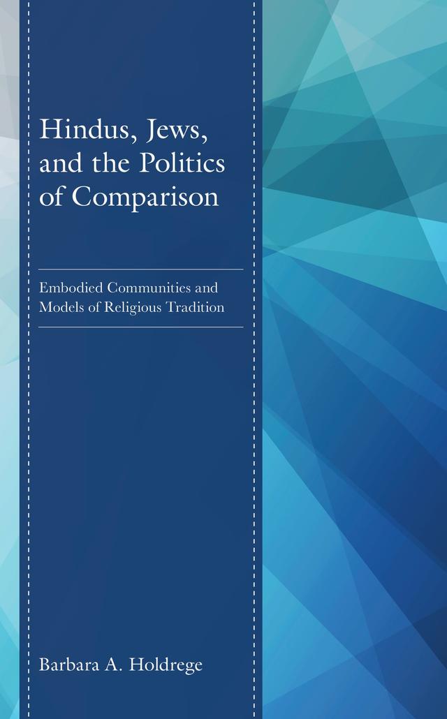 Hindus, Jews, and the Politics of Comparison by Barbara A. Holdrege