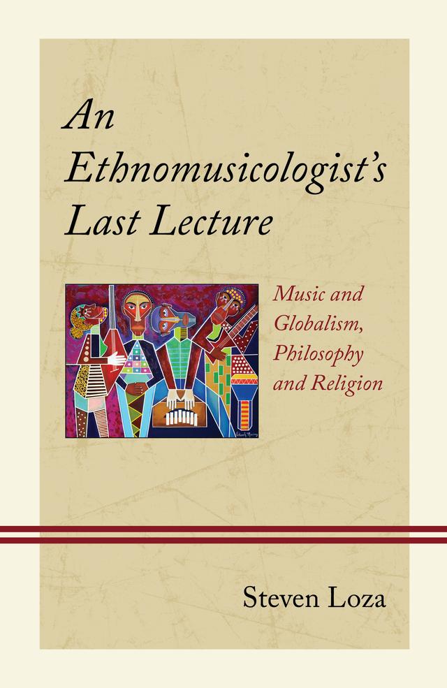 An Ethnomusicologist’s Last Lecture by Steven Loza