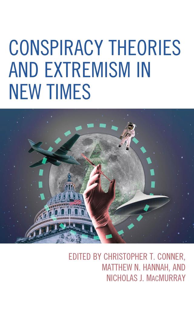 Conspiracy Theories and Extremism in New Times by Christopher T. Conner, George Lundskow, Heidi Ippolito, Katherine M. FitzGerald, Lisa K. Waldner, Liv Agar, Lukas Szrot, Marc Tuters, Matthew Hayes, Matthew N. Hannah, Michael Barkun, Nicholas J. MacMurray, Parker Krieg, Randall Blazak, Reed Van Schenck, Robert Parker, Saverio Roscigno, Sean Doody, Stephanie Halmhofer, Timothy W. Luke