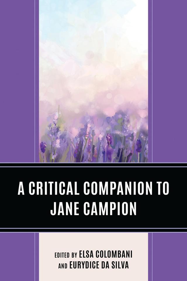A Critical Companion to Jane Campion by Anna Baccanti, Blythe Worthy, Elsa Colombani, Eurydice Da Silva, Gilles Menegaldo, Helen Richardson, Hervé Mayer, Ian Murphy, Katherine Cottle, Laura Benoit, Michael Modarelli, Sue Matheson, Wendy Haslem