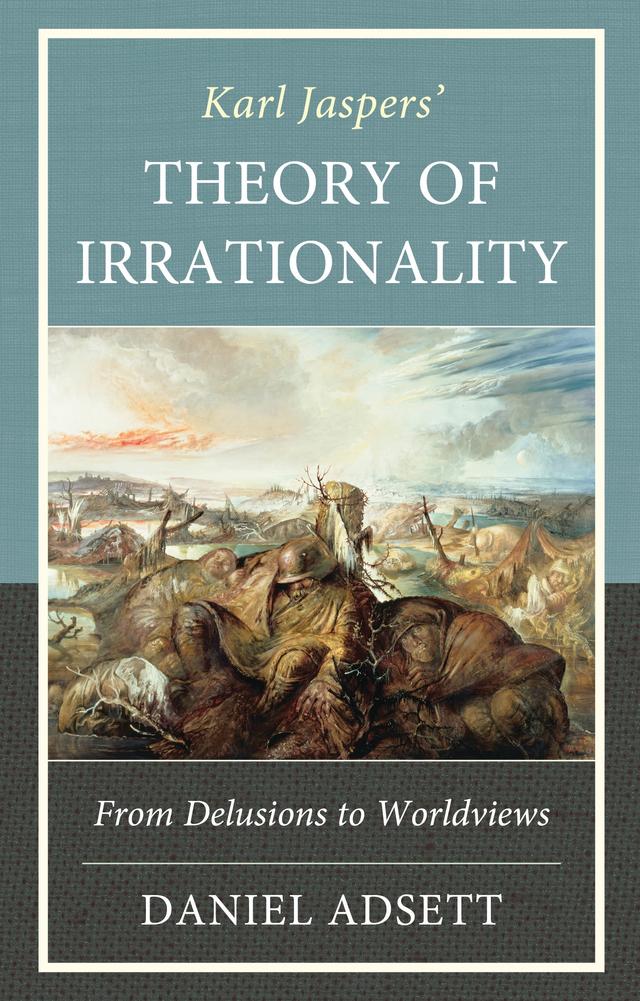 Karl Jaspers' Theory of Irrationality by Daniel Adsett