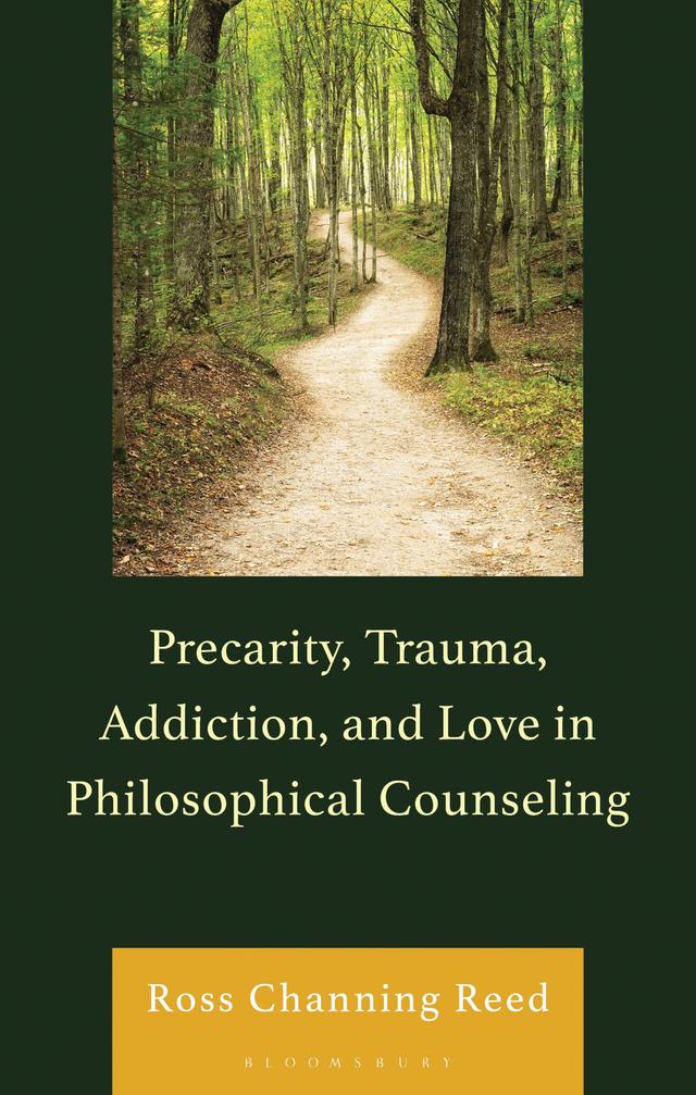 Precarity, Trauma, Addiction, and Love in Philosophical Counseling by Ross Channing Reed