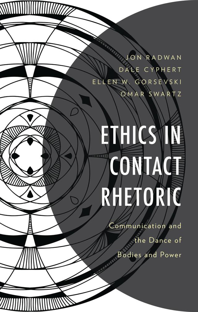 Ethics in Contact Rhetoric by Dale Cyphert, Ellen W. Gorsevski, Jon Radwan, Omar Swartz