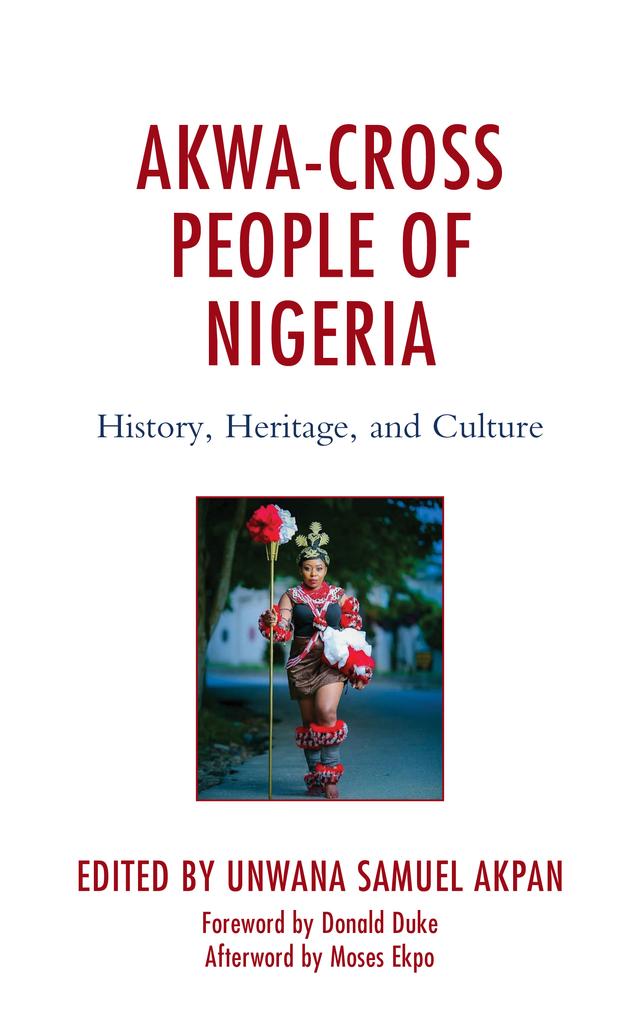 Akwa-Cross People of Nigeria by Ahaziah Umanah, Akpan Hogan Ekpo, Anietie John Ukpe, Arnold B. Udoka, Austin Okon-Akpan, Charles Obot, Comfort Memfin Ekpo, David Lishilinimle Imbua, Des Wilson, Donald Duke, Edang Yolanda Ekpo Bassey, Eddy Ekpenyong, Effiong Efa Nyong, Ememobong Anam Akpan, Francis Anthony Akpan, Godwin Jeremiah Udom, Grace Akpakpan, John Bosco Ekanem, John Justus Okon, John Obot, Joseph A. Ushie, Mercy Ekwere, Moses Ekpo, Ndaeyo Uko, Odudu Okpongete, Okon Godwin Okon, Stella Nwosu, Thelma U. Ekukinam, Ubon Asuquo Essien, Uduak Archibong, Unwana Samuel Akpan, Victor Ayara