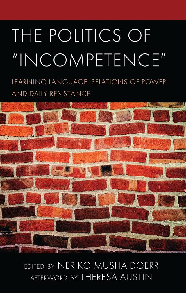 The Politics of Incompetence by Cori Jakubiak, Keiko Konoeda, Neriko Musha Doerr, Theresa Austin, Yuri Kumagai