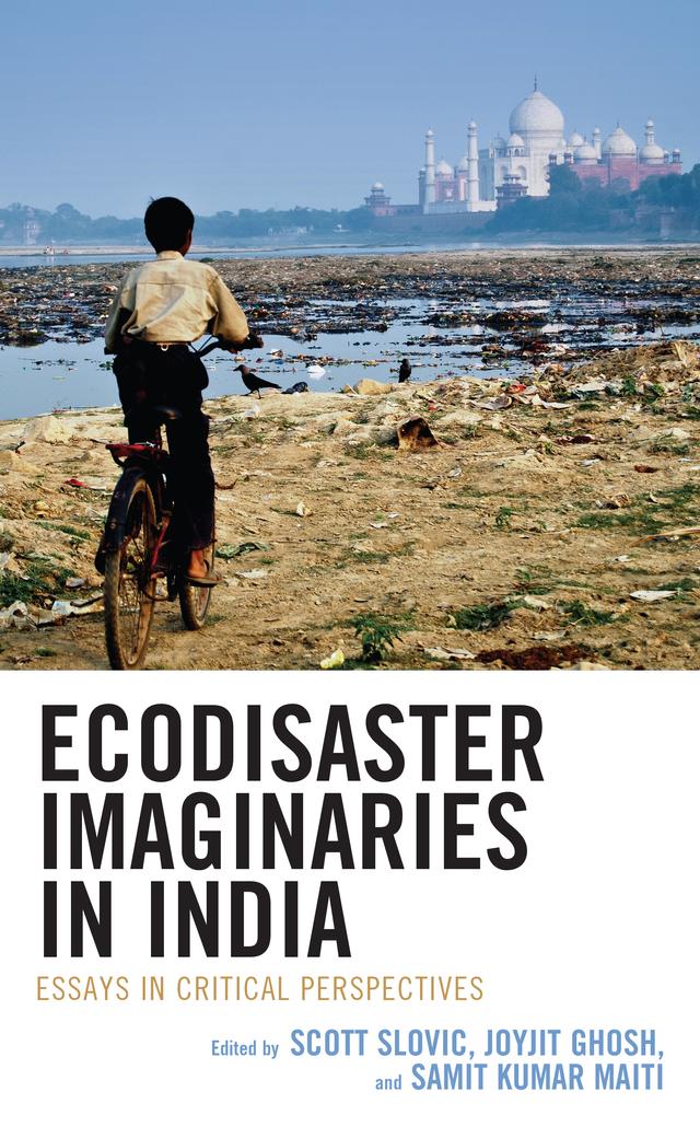 Ecodisaster Imaginaries in India by Ashwarya Samkaria, Debabrata Modak, Debajyoti Biswas, Devapriya Sanyal, Dheeraj Pandey, Dona Soman, Goutam Buddha Sural, Joydip Ghosh, Joyjit Ghosh, Renu Bhadola Dangwal, Richa Joshi Pandey, Risha Baruah, Roshan Raj Singh, Samit Kumar Maiti, Samrat Laskar, Scott Slovic, Sharada Allamneni, Shreya Bhattacharji, Shruti Das, Sk Tarik Ali, Sonalika Chaturvedi, Tajuddin Ahmed, Tarakeshwar Senapati