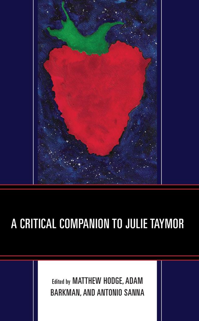 A Critical Companion to Julie Taymor by Adam Barkman, Adith K. Suresh, Andrew Grossman, Anna Baccanti, Antonio Sanna, Claire Kimball, Dominique Angela M. Juntado, Elizabeth Klett, Gabrielle Stecher, Jeff Turner, Leanne Weston, Louis Breitsohl, Matthew Hodge, Shawn H. Williams, Sony Jalarajan Raj