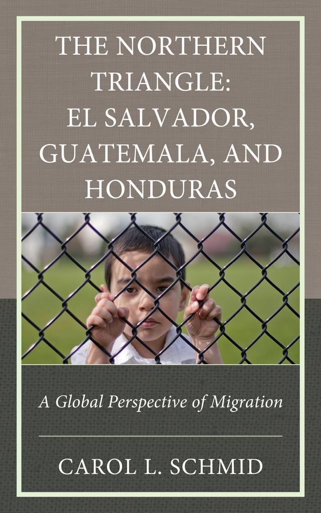 The Northern Triangle: El Salvador, Guatemala, and Honduras by Carol L. Schmid
