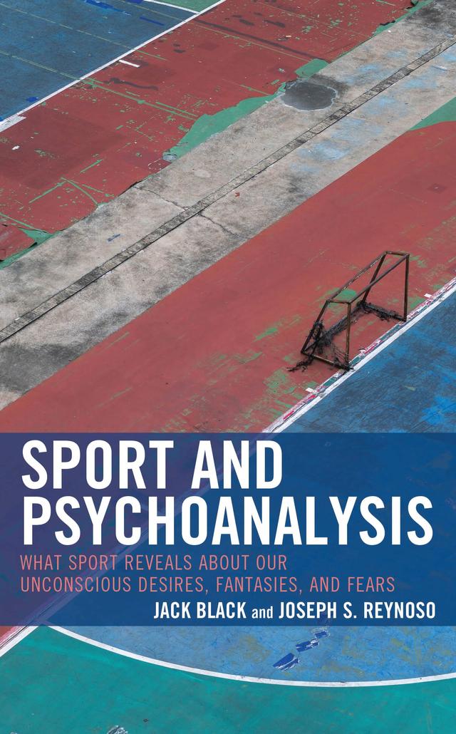 Sport and Psychoanalysis by Benjamin Bernstein, Bradley A. Thomas, David Cushman, David W. McIvor, Hub Zwart, Jack Black, Joseph S. Reynoso, Monique S. Bowen, Patrick Scanlon, Rayyan Dabbous, Robert Samuels, Shani Samai-Moskovich
