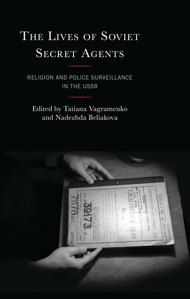 The Lives of Soviet Secret Agents by Anna Samsonova, Johannes Dyck, Katya Tolstaya, Nadezhda Beliakova, Renat Bekkin, Roman Skakun, Solveiga Krumina-Konkova, Tatiana Vagramenko, Vera Kliueva, Volodymyr Moroz, Yulia Shapoval