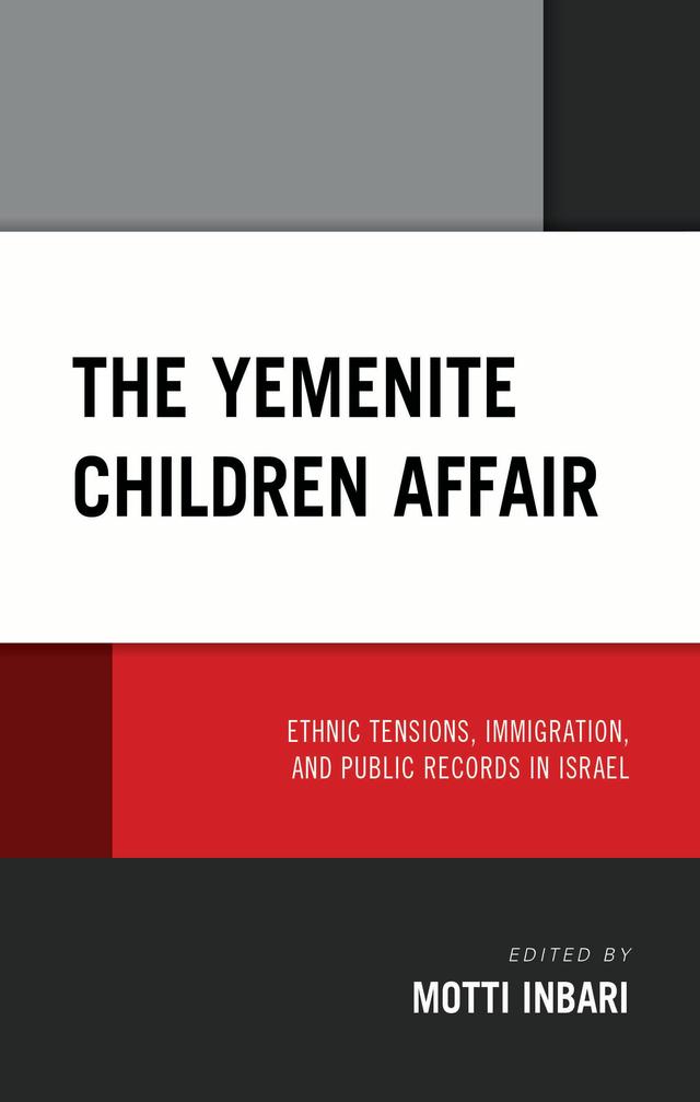 The Yemenite Children Affair by Adiya Shubi, Avi Picard, Dorit Weiss, Dov Levitan, Esther Meir-Glitzenstein, Motti Inbari, Nirit Ben Ari, Roy Peled, Shifra Shvarts, Yaacov Lozowick, Yechiel Michael Barilan
