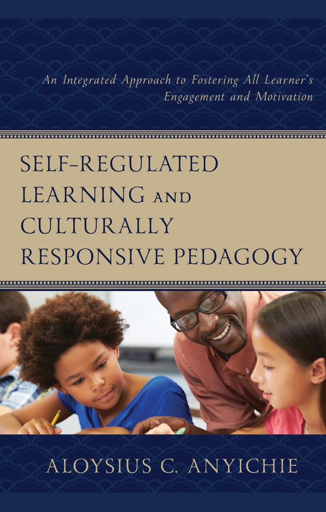 Self-Regulated Learning and Culturally Responsive Pedagogy by Aloysius C. Anyichie