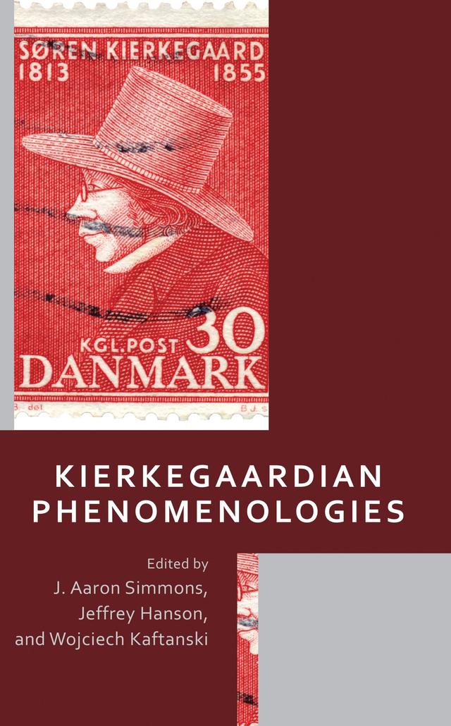 Kierkegaardian Phenomenologies by Amber Bowen, Chris Boesel, Eleanor Helms, J. Aaron Simmons, Jeffrey Hanson, Joaquim Hernandez-Dispaux, Merold Westphal, René Rosfort, Sharon Krishek, Steven DeLay, Thomas J. Millay, Wojciech Kaftanski