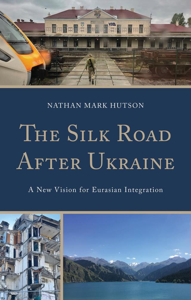 The Silk Road After Ukraine by Nathan Mark Hutson