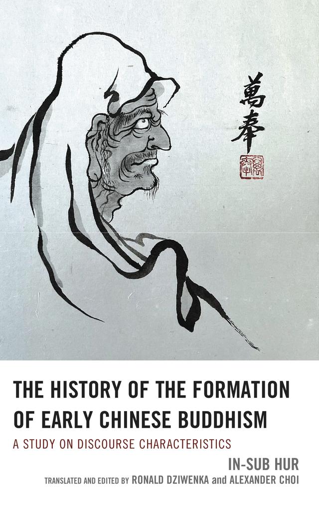 The History of the Formation of Early Chinese Buddhism by Alexander Choi, In-sub Hur, Ronald Dziwenka