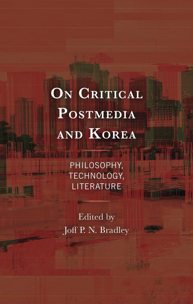 On Critical Postmedia and Korea by Alex Taek-Gwang Lee, Grazia Milano, Hang Kim, Ho-Duk Hwang, Jay Hetrick, Joff P. N. Bradley, Soo-Young Nam, Woosung Kang