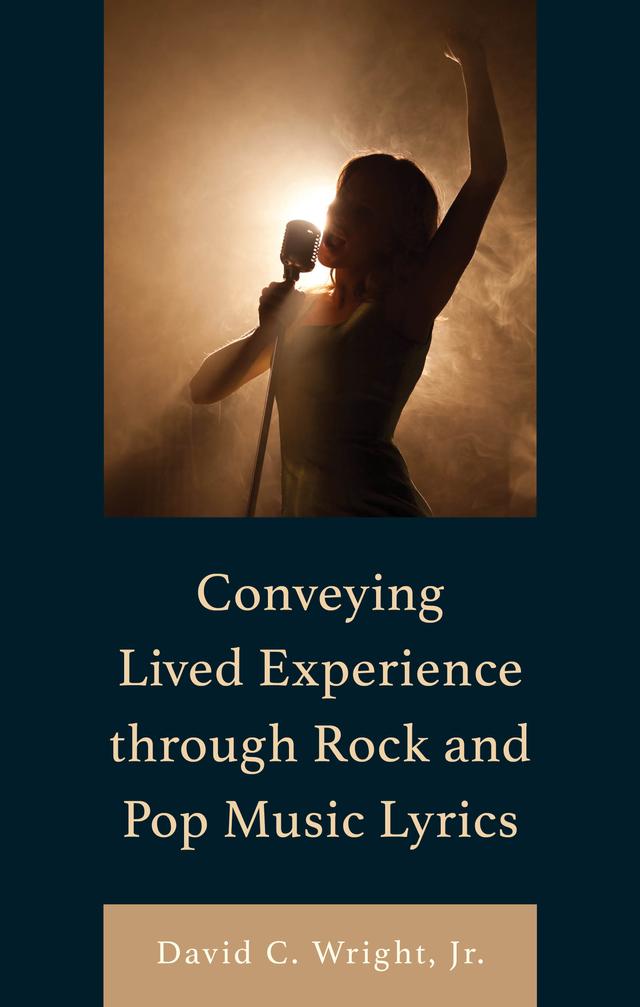 Conveying Lived Experience through Rock and Pop Music Lyrics by David C. Wright Jr.