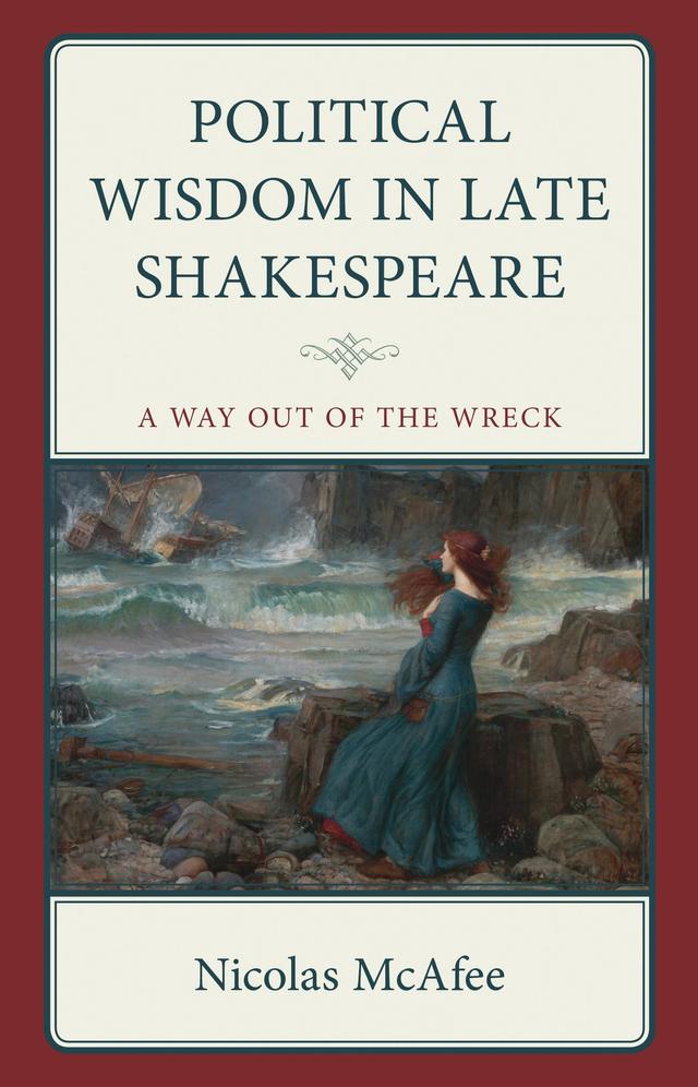 Political Wisdom in Late Shakespeare by Nicolas McAfee