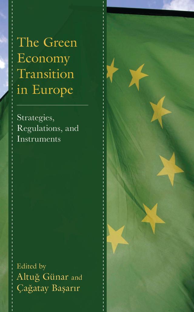 The Green Economy Transition in Europe by Alper Çakmak, Altug Günar, Arzu Alvan, Baki Riza Balci, Çagatay Basarir, Didem Öztürk Günar, Erdal Eroglu, Ferhat Apaydin, Gülden Poyraz, Ibrahim Tanju Akyol, Ihsan Erdem Kayral, Kaan Celikok, Kendal Deniz, M. I?nanç Özekmekçi?, Omca Altin, Pinar Koç, Salih Ziya Kutlu, Samet Zenginoglu, Seher Suluk, Serdar Öztürk, Sina Kisacik, Tahir Anil Güngördü