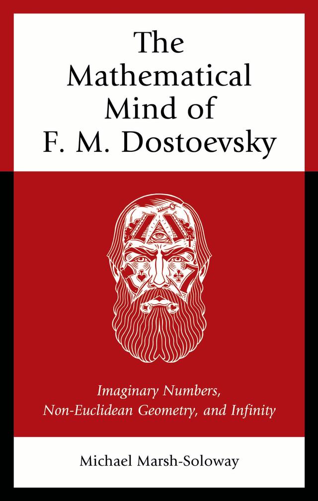 The Mathematical Mind of F. M. Dostoevsky by Michael Marsh-Soloway