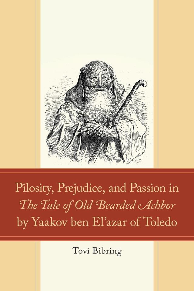 Pilosity, Prejudice, and Passion in The Tale of Old Bearded Achbor by Yaakov ben El'azar of Toledo by Tovi Bibring