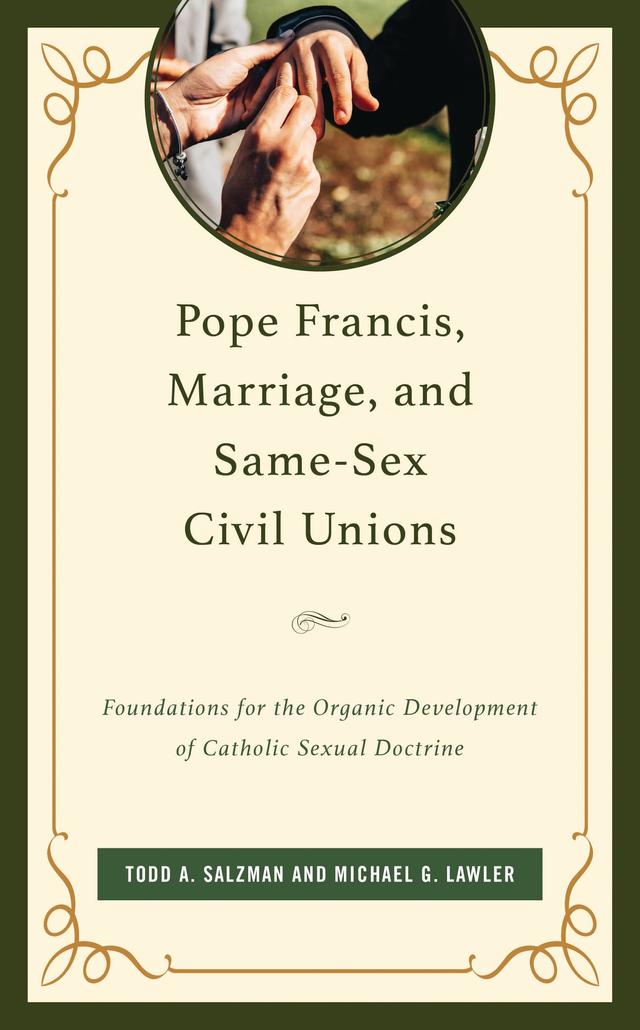 Pope Francis, Marriage, and Same-Sex Civil Unions by Michael G. Lawler, Todd A. Salzman