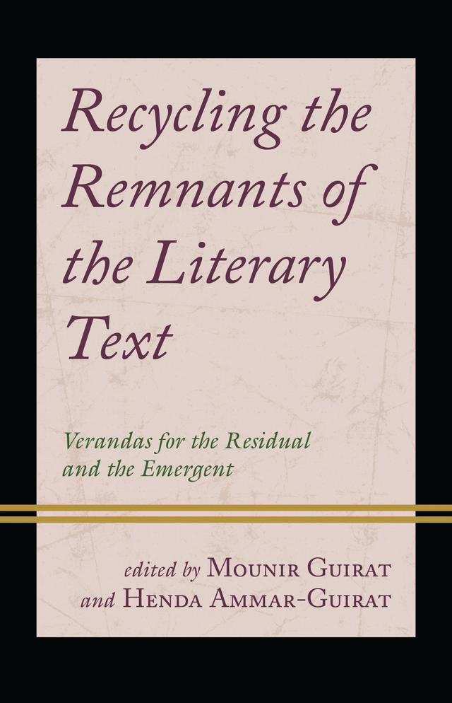 Recycling the Remnants of the Literary Text by Henda Ammar-Guirat, Imed Sassi, Lamia Jaoua-Sahnoun, Mounir Guirat, Rim Souissi-Souidi, Saloua Karoui-Elounelli, Sue Matheson, Thomas Prasch