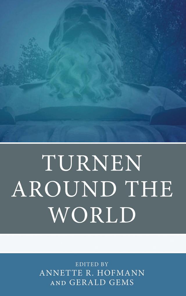 Turnen around the World by Alec Hurley, Annette R. Hofmann, Evelise Amgarten Quitzau, Gerald Gems, Gertrud Pfister, Josef Ulfkotte, Karl Graf, Lothar Wieser, Michael Krüger, Robert K. Barney, Rob Hess, Toshiyuki Ichibai, Wendy Gray