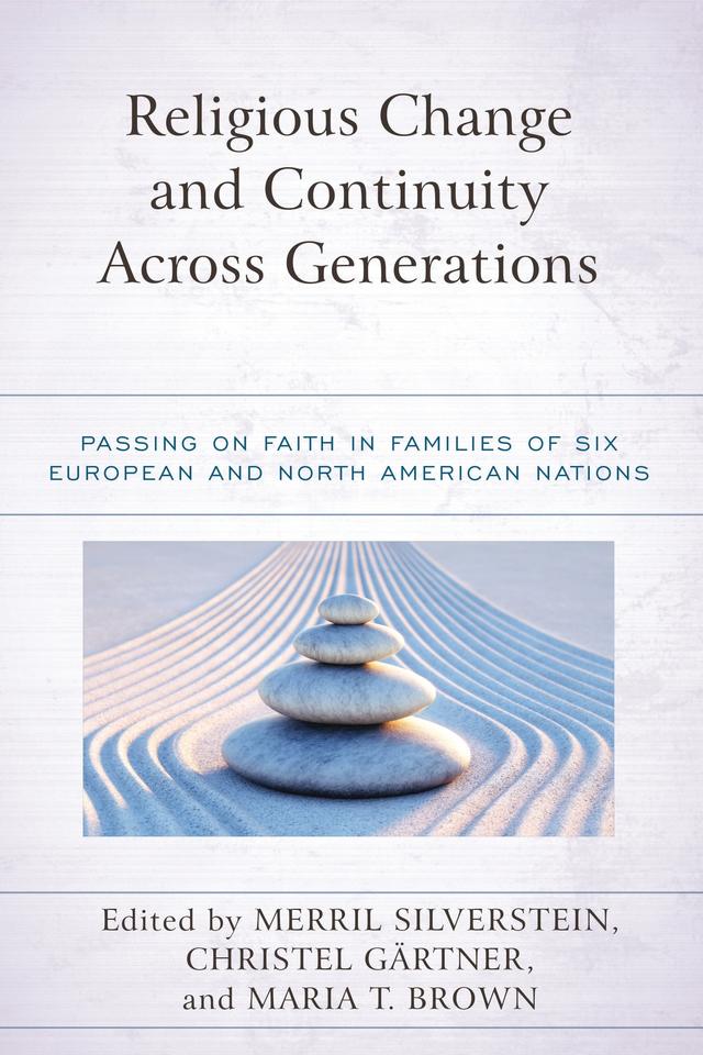 Religious Change and Continuity Across Generations by Amy Adamczyk, Christel Gärtner, Dusty Hoesly, Ferruccio Biolcati Rinaldi, Francesco Molteni, Gergely Rosta, Jacob Legault-Leclair, Jenni Spännäri, Joseph Blankholm, Kati Tervo-Niemelä, Linda Hennig, Luca Bossi, Marcello Cabria, Maria T. Brown, Merril Silverstein, Olaf Müller, Peter Beyer, Renzo Carriero, RianSimone Harris, Roberta Ricucci, Virág Sövegjártó, Woosang Hwang, Zsuzsanna Szvetelszky