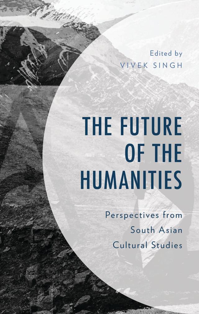 The Future of the Humanities by Amritendu Ghosal, Anish Bhattacharyya, Arnab Panda, Arpita Jagulia, Ashish Kumar Pathak, Debashrita Dey, Krishna Nand Mishra, Mekhala Chattopadhyay, Monami Nag, Neha Dubey, Neha Mishra Raj, Partha Sarathi Nandi, Prakash Joshi, Pritesh Chakraborty, Purbita Das, Shaktipada Kumar, Shawan Roy, Shayequa Tanzeel, Vivek Singh