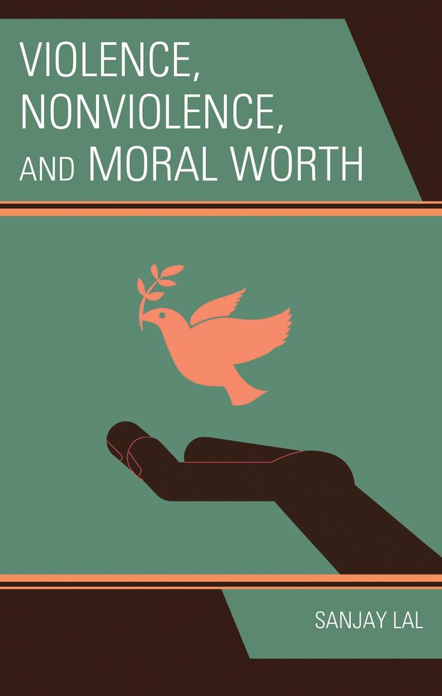 Violence, Nonviolence, and Moral Worth by Sanjay Lal