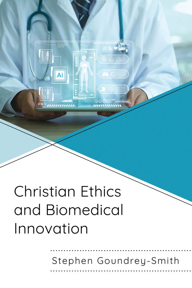 Christian Ethics and Biomedical Innovation by Stephen Goundrey-Smith