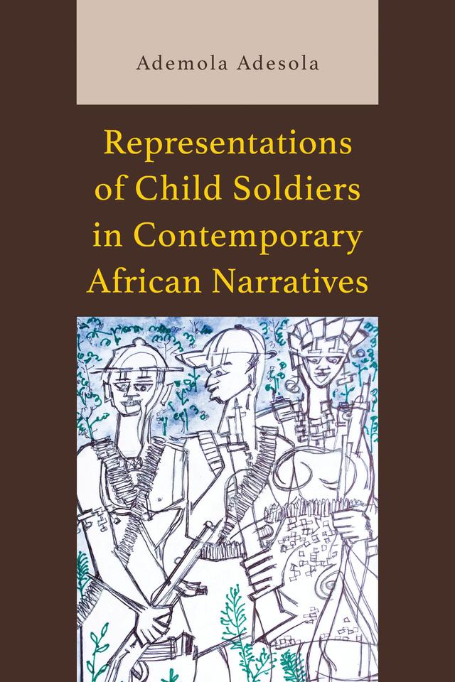 Representations of Child Soldiers in Contemporary African Narratives by Ademola Adesola