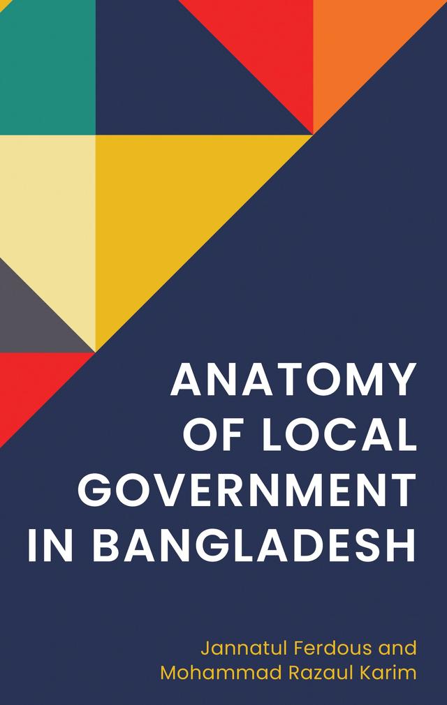 Anatomy of Local Government in Bangladesh by Jannatul Ferdous, Mohammad Razaul