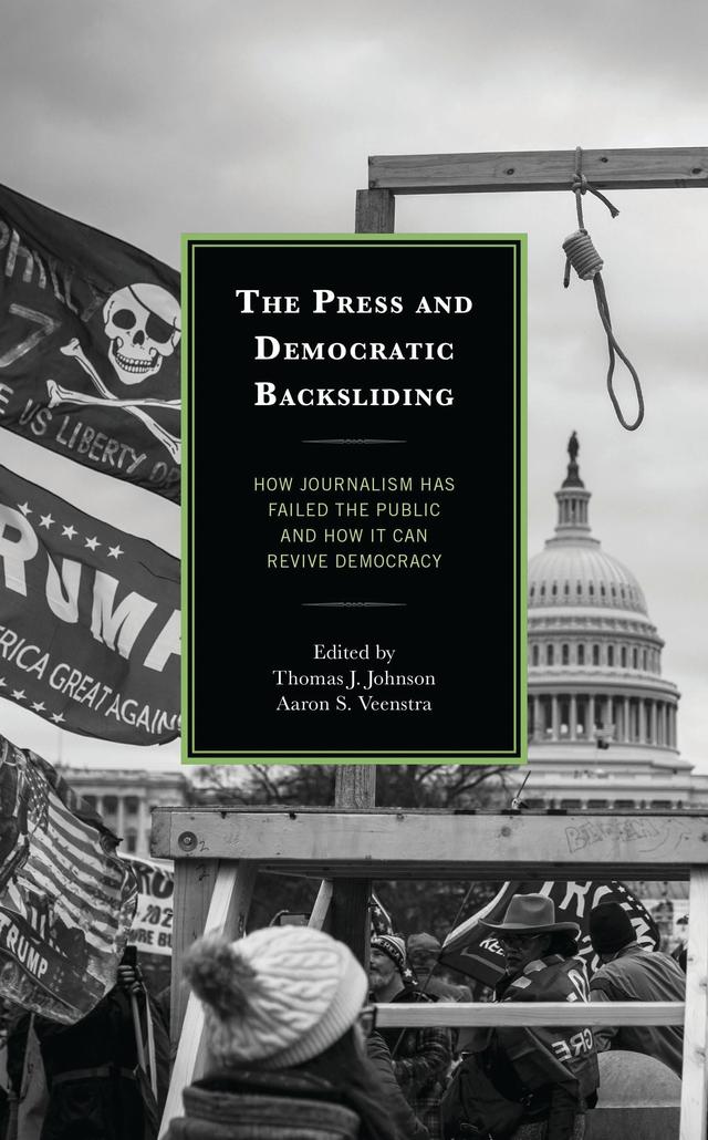 The Press and Democratic Backsliding by Aaron S. Veenstra, Andrea Hudson, Andrew Mendelson, Anita Varma, Barbara K. Kaye, Bethany Albertson, Christian Staal Bruun Overgaard, Constanza Ortega-Gunckel, Daniela Grassau, Daryl  A. Carter, Jamie C. Higdon, Joseph Yoo, Joshua M. Scacco, Katherine Haenschen, Kyser Lough, Lindsey Meeks, Mildred  F. Perreault, Patrick R. Johnson, Paul A. Obi, Sharon Jarvis, Thomas J. Johnson, Valentina Proust