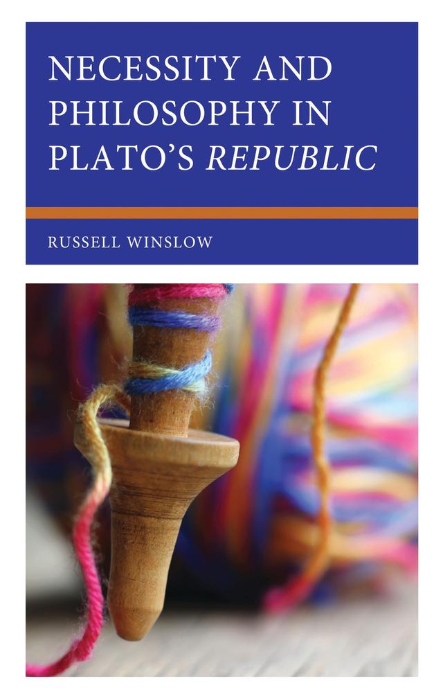 Necessity and Philosophy in Plato's Republic by Russell Winslow