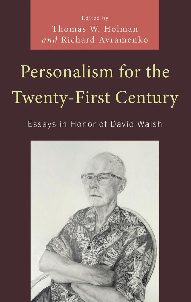 Personalism for the Twenty-First Century by Bartholomew Jerome Santamaria, Corbin V. Cali, David Sollenberger, David Walsh, Herbert Hartmann, James Greenaway, John McNerney, John von Heyking, Matthew T. Cantirino, Philip J. Harold, Richard Avramenko, Robert Wyllie, Thomas W. Holman