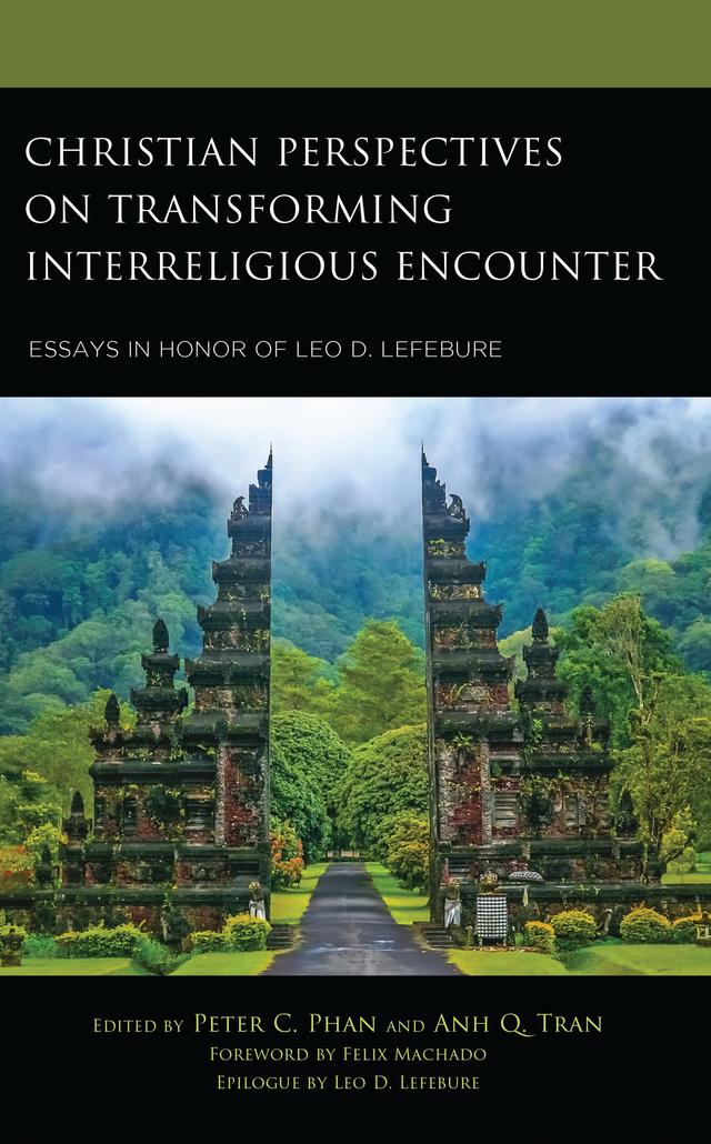 Christian Perspectives on Transforming Interreligious Encounter by Anh Q. Tran, Dale T. Irvin, Debora Tonelli, Erin Lothes Biviano, Felix Machado, James L. Fredericks, Jason Welle, John Borelli, John T. Pawlikowski, Jude Lal Fernando, Klaus von Stosch, Kristin Johnston Largen, Leo D. Lefebure, Marc A. Pugliese, Mary C. Boys, Peter C. Phan, Peter Feldmeier, Ruben L.F. Habito, Stephen Lefebure, Thierry Meynard