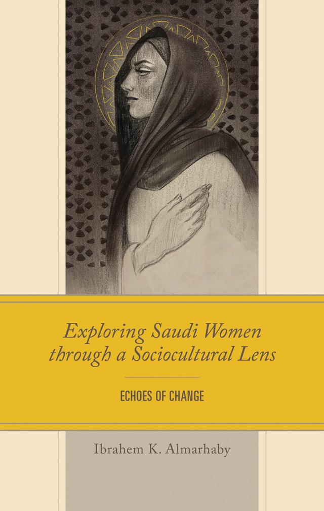 Exploring Saudi Women through a Sociocultural Lens by Ibrahem K. Almarhaby